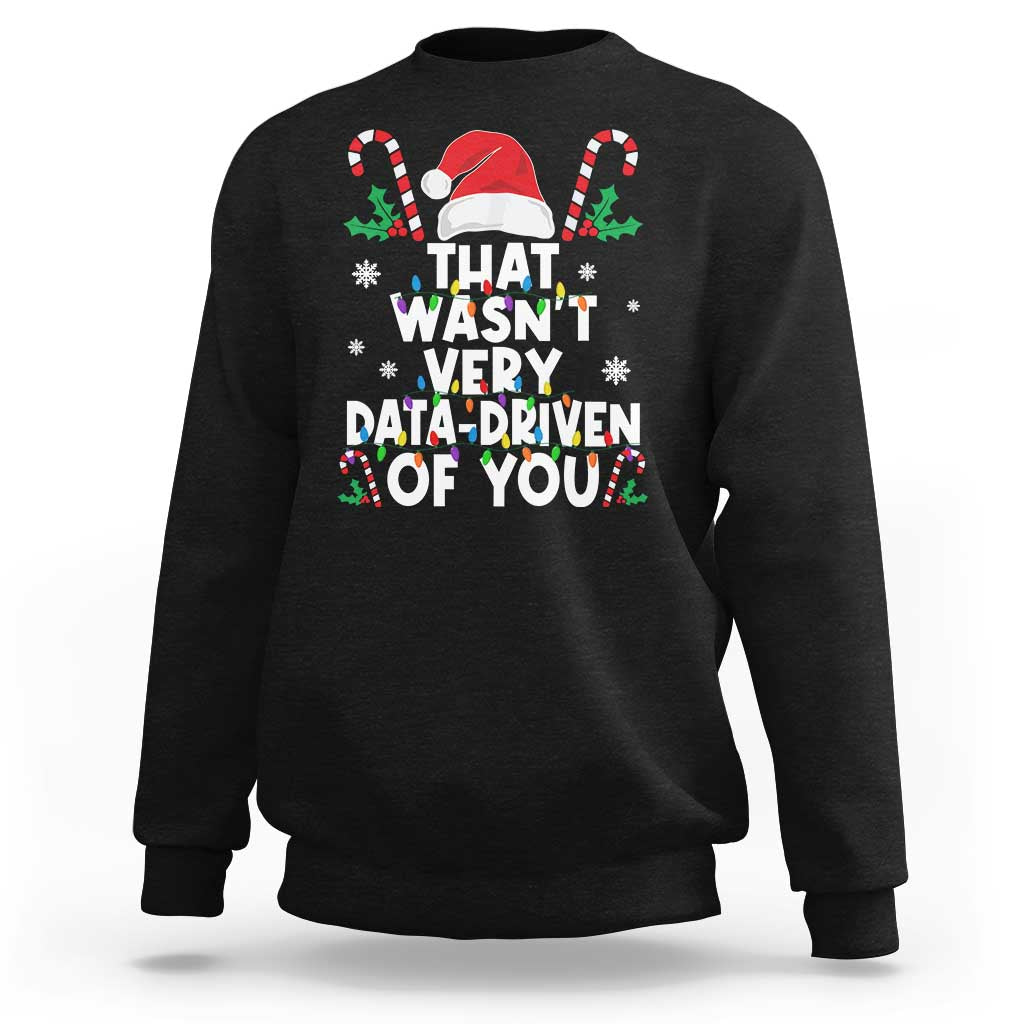 Funny Christmas Data Analyst Geek Sweatshirt That Wasn't Very Data Driven of You Xmas Ugly Christmas - Wonder Print Shop
