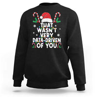 Funny Christmas Data Analyst Geek Sweatshirt That Wasn't Very Data Driven of You Xmas Ugly Christmas - Wonder Print Shop