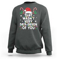 Funny Christmas Data Analyst Geek Sweatshirt That Wasn't Very Data Driven of You Xmas Ugly Christmas - Wonder Print Shop