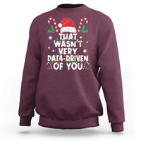 Funny Christmas Data Analyst Geek Sweatshirt That Wasn't Very Data Driven of You Xmas Ugly Christmas - Wonder Print Shop