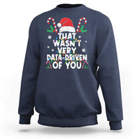 Funny Christmas Data Analyst Geek Sweatshirt That Wasn't Very Data Driven of You Xmas Ugly Christmas - Wonder Print Shop