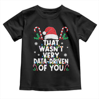 Funny Christmas Data Analyst Toddler T Shirt That Wasn't Very Data Driven of You Xmas Ugly Christmas