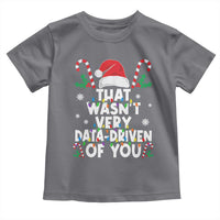 Funny Christmas Data Analyst Toddler T Shirt That Wasn't Very Data Driven of You Xmas Ugly Christmas