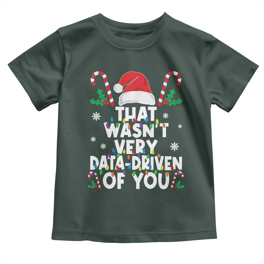 Funny Christmas Data Analyst Toddler T Shirt That Wasn't Very Data Driven of You Xmas Ugly Christmas