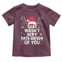 Funny Christmas Data Analyst Toddler T Shirt That Wasn't Very Data Driven of You Xmas Ugly Christmas
