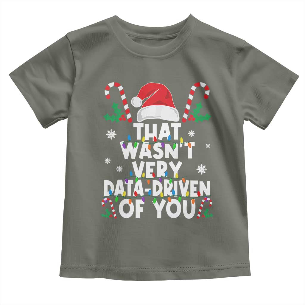 Funny Christmas Data Analyst Toddler T Shirt That Wasn't Very Data Driven of You Xmas Ugly Christmas