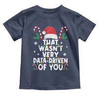 Funny Christmas Data Analyst Toddler T Shirt That Wasn't Very Data Driven of You Xmas Ugly Christmas