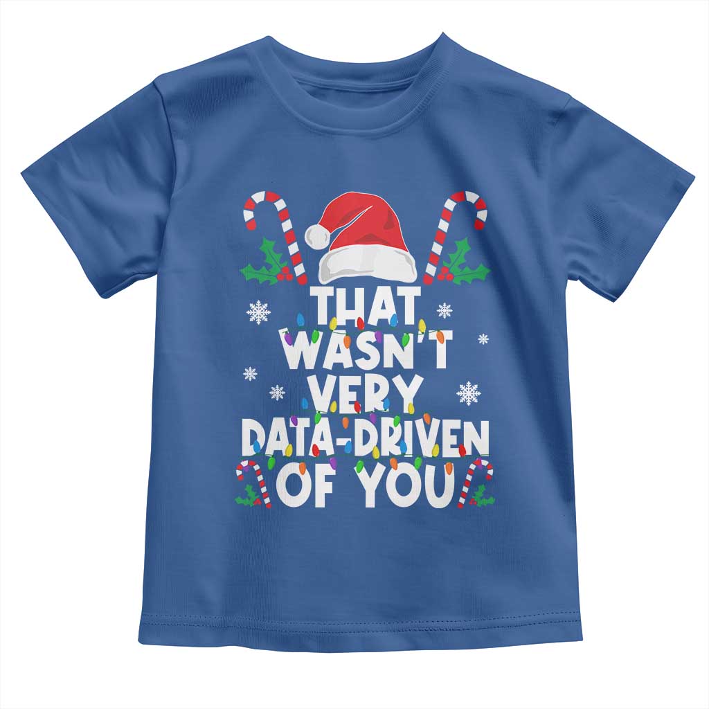 Funny Christmas Data Analyst Toddler T Shirt That Wasn't Very Data Driven of You Xmas Ugly Christmas