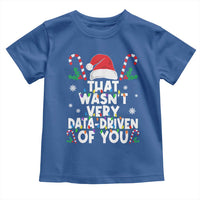 Funny Christmas Data Analyst Toddler T Shirt That Wasn't Very Data Driven of You Xmas Ugly Christmas