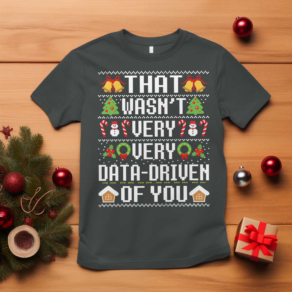 Funny Christmas Data Analyst Geek T Shirt That Wasn't Very Data Driven of You Xmas Pajamas - Wonder Print Shop