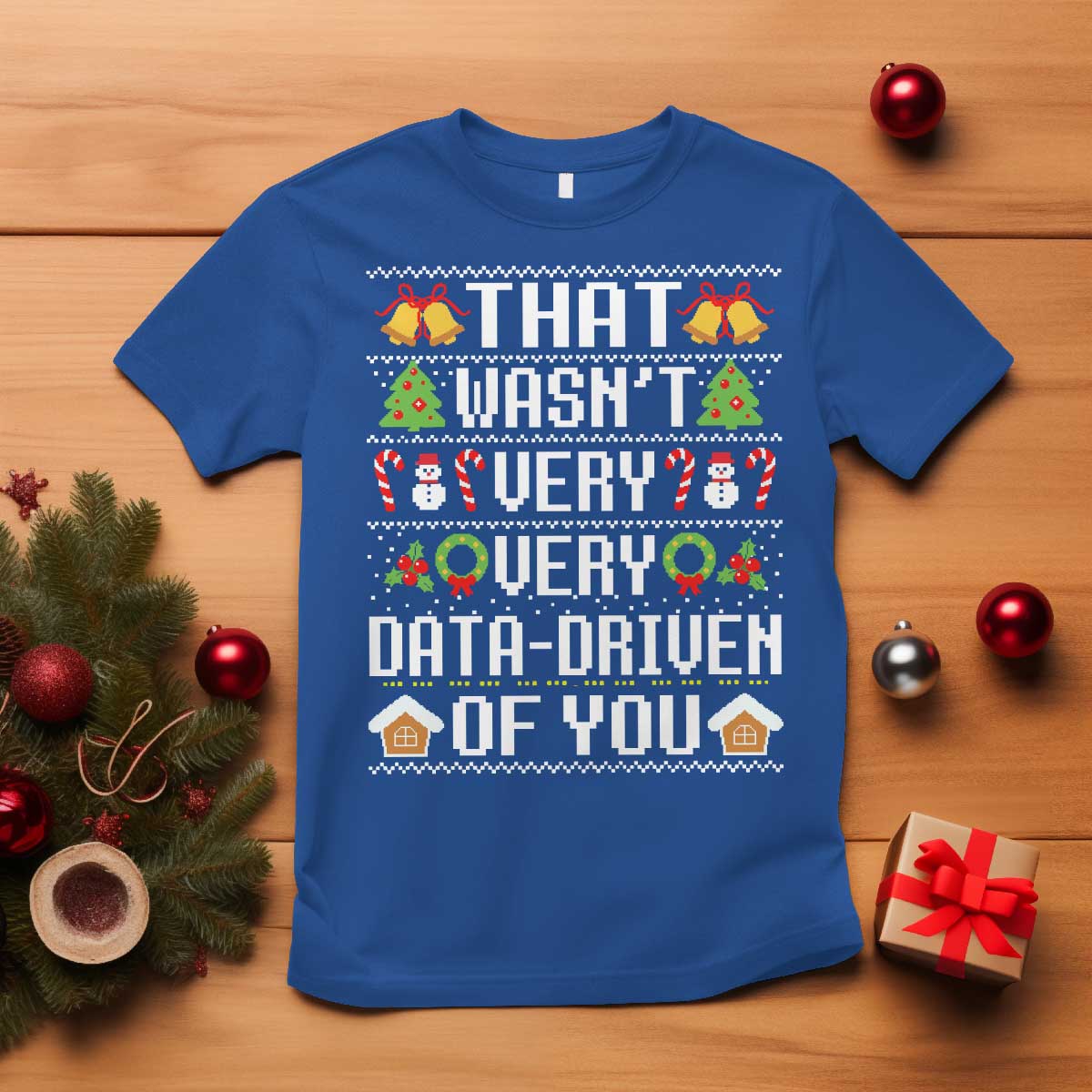 Funny Christmas Data Analyst Geek T Shirt That Wasn't Very Data Driven of You Xmas Pajamas - Wonder Print Shop