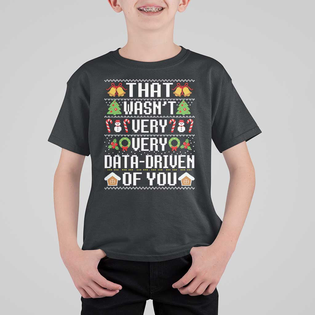 Funny Christmas Data Analyst Geek T Shirt For Kid That Wasn't Very Data Driven of You Xmas Pajamas - Wonder Print Shop
