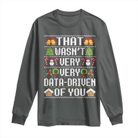 Funny Christmas Data Analyst Long Sleeve Shirt That Wasn't Very Data Driven of You Xmas Pajamas