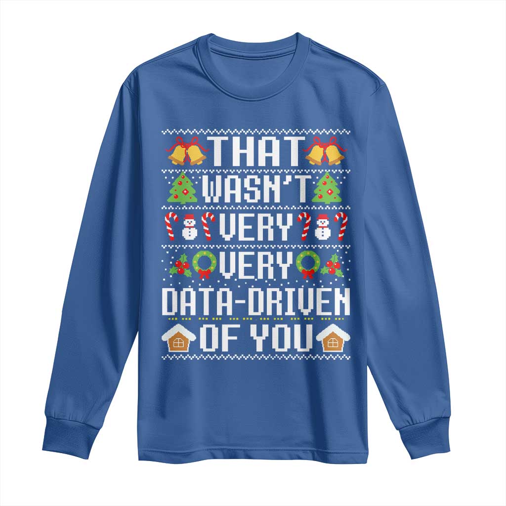 Funny Christmas Data Analyst Long Sleeve Shirt That Wasn't Very Data Driven of You Xmas Pajamas