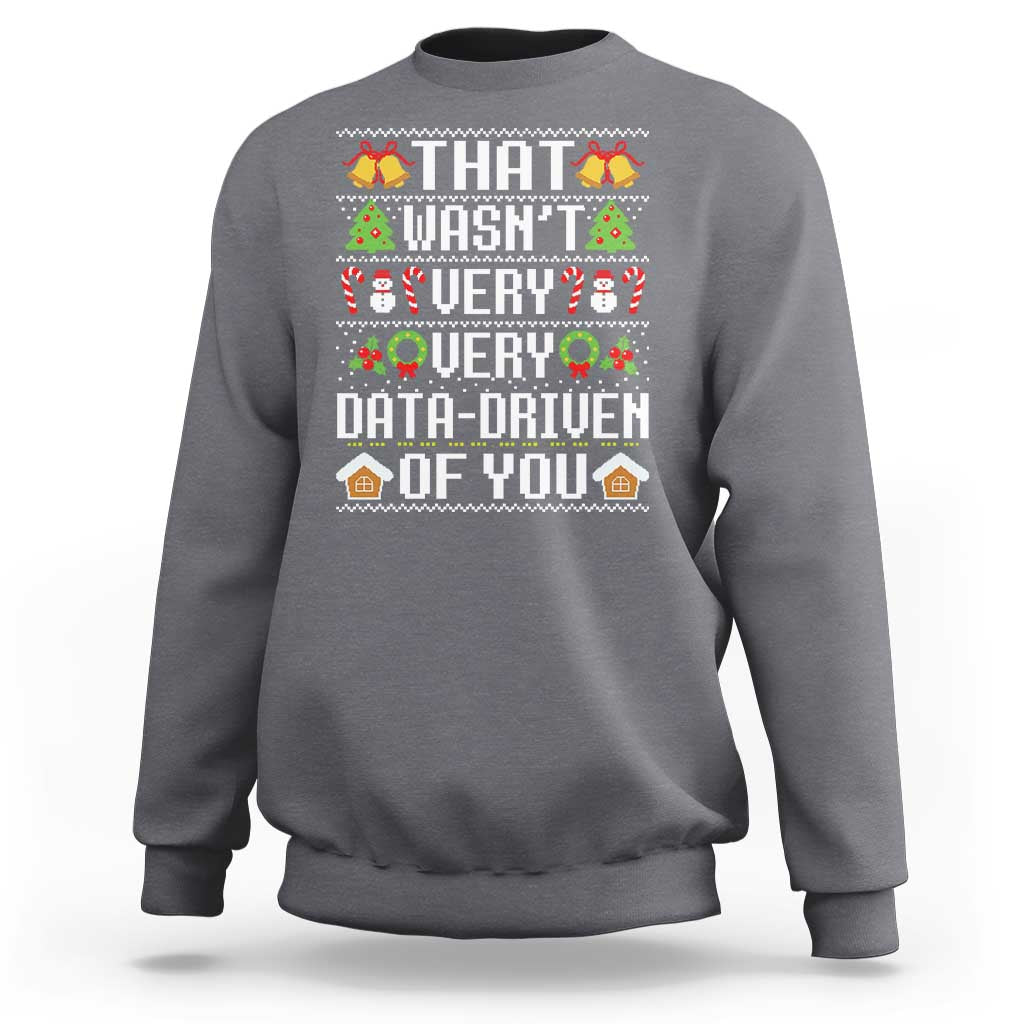 Funny Christmas Data Analyst Geek Sweatshirt That Wasn't Very Data Driven of You Xmas Pajamas - Wonder Print Shop