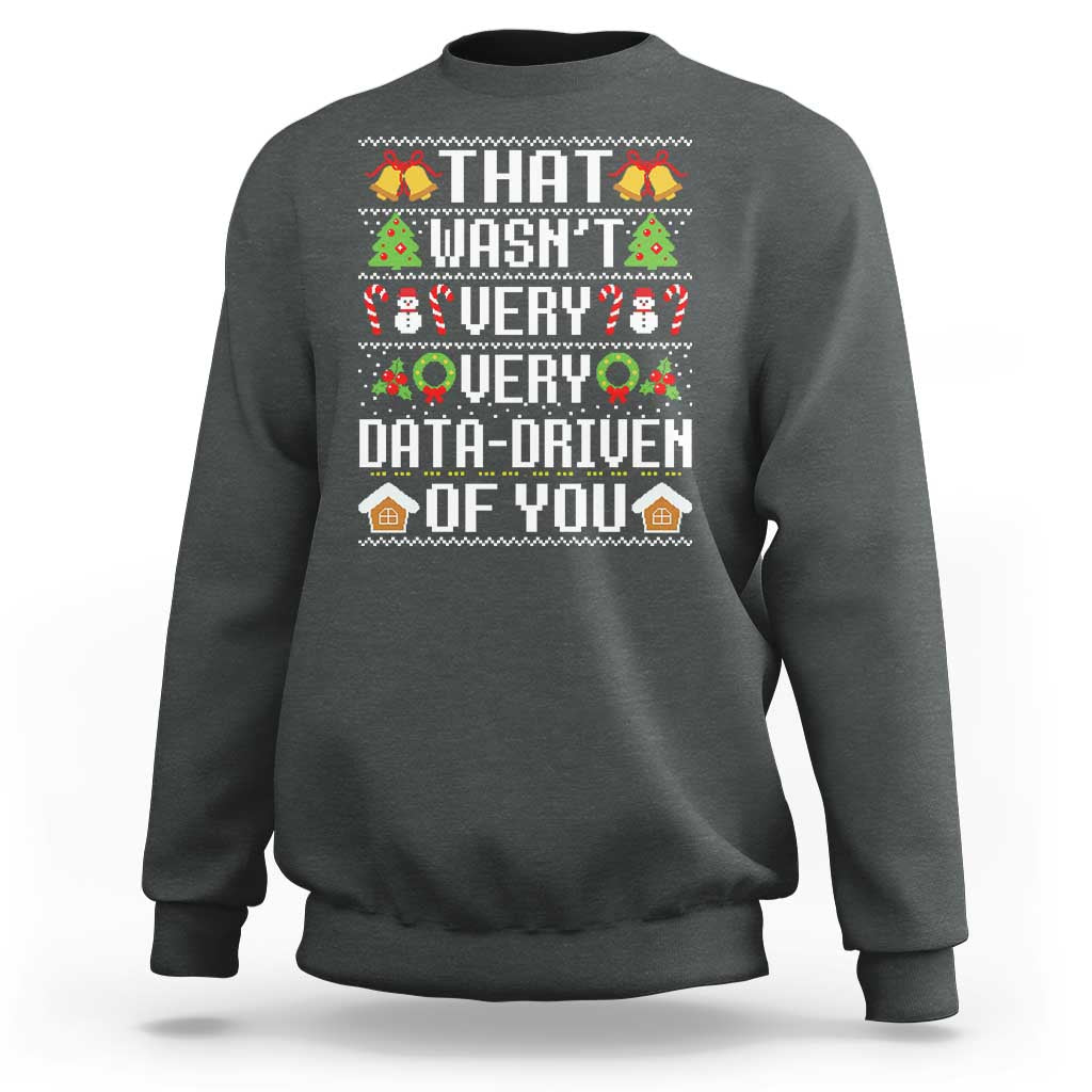 Funny Christmas Data Analyst Geek Sweatshirt That Wasn't Very Data Driven of You Xmas Pajamas - Wonder Print Shop