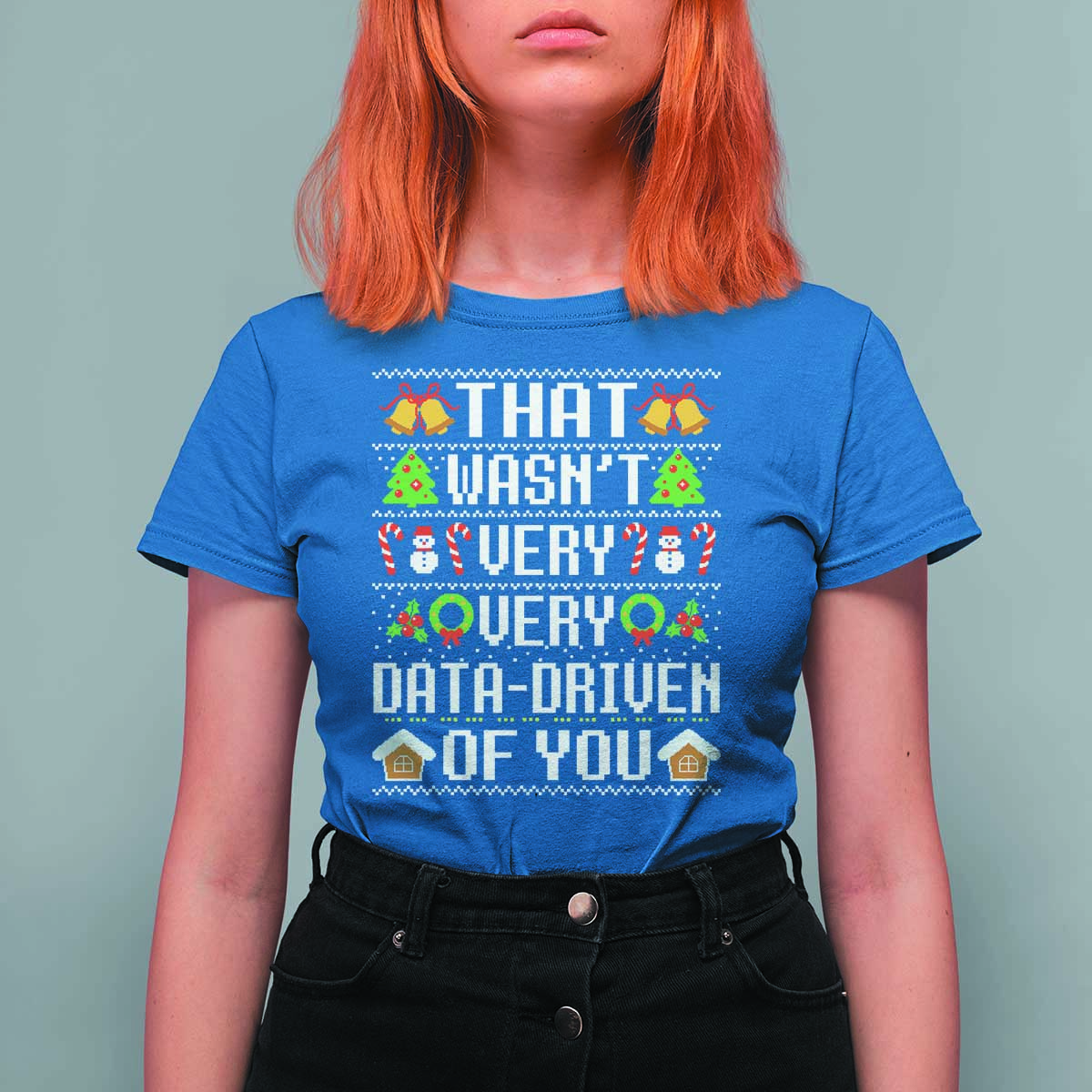Funny Christmas Data Analyst Geek T Shirt For Women That Wasn't Very Data Driven of You Xmas Pajamas - Wonder Print Shop
