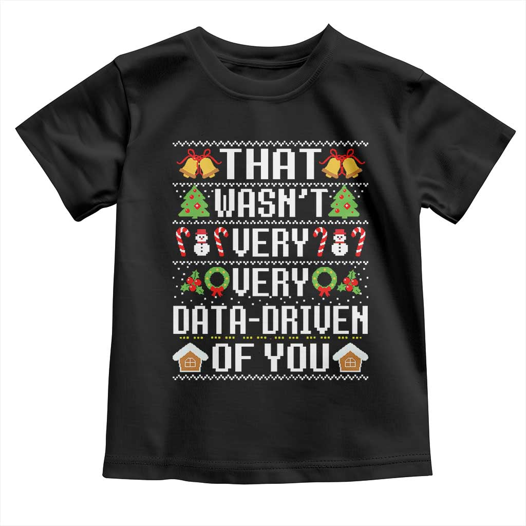 Funny Christmas Data Analyst Toddler T Shirt That Wasn't Very Data Driven of You Xmas Pajamas