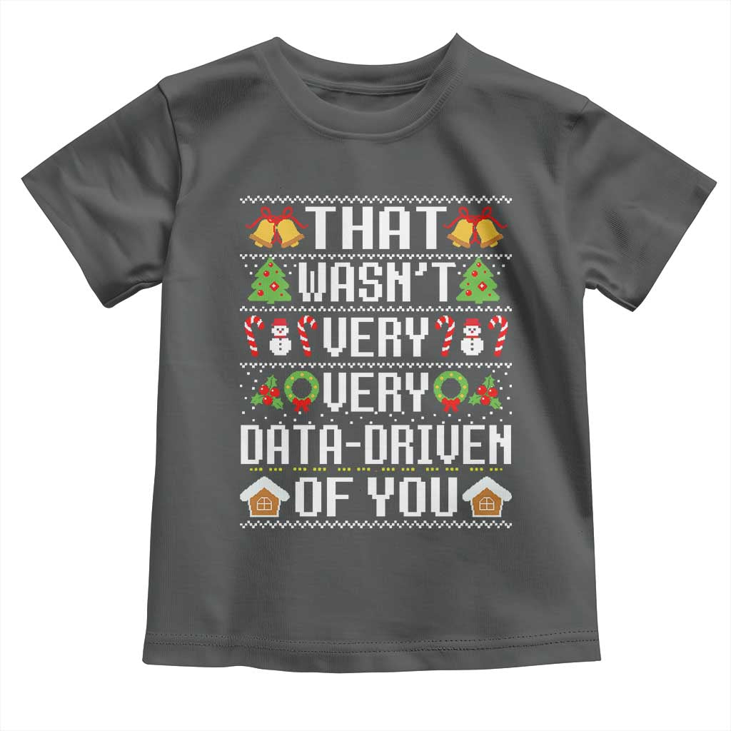 Funny Christmas Data Analyst Toddler T Shirt That Wasn't Very Data Driven of You Xmas Pajamas