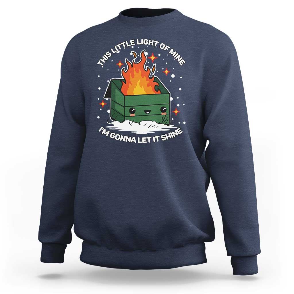 Funny Dumpster Fire Sweatshirt This Little Light Of Mine I'm Gonna Let It Shine TS10