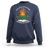 Funny Dumpster Fire Sweatshirt This Little Light Of Mine I'm Gonna Let It Shine TS10