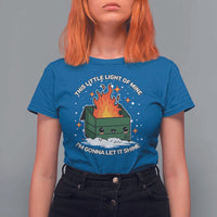 Funny Dumpster Fire T Shirt For Women This Little Light Of Mine I'm Gonna Let It Shine TS10