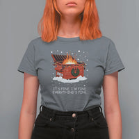 Dumpster Fire T Shirt For Women Everythings Fine Funny Christmas - Wonder Print Shop