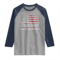 We The People Have Had Enough Raglan Shirt Vintage Old 1776 Flag