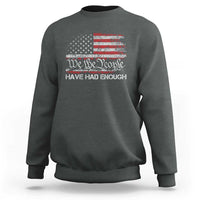 We The People Have Had Enough Sweatshirt Vintage Old 1776 Flag