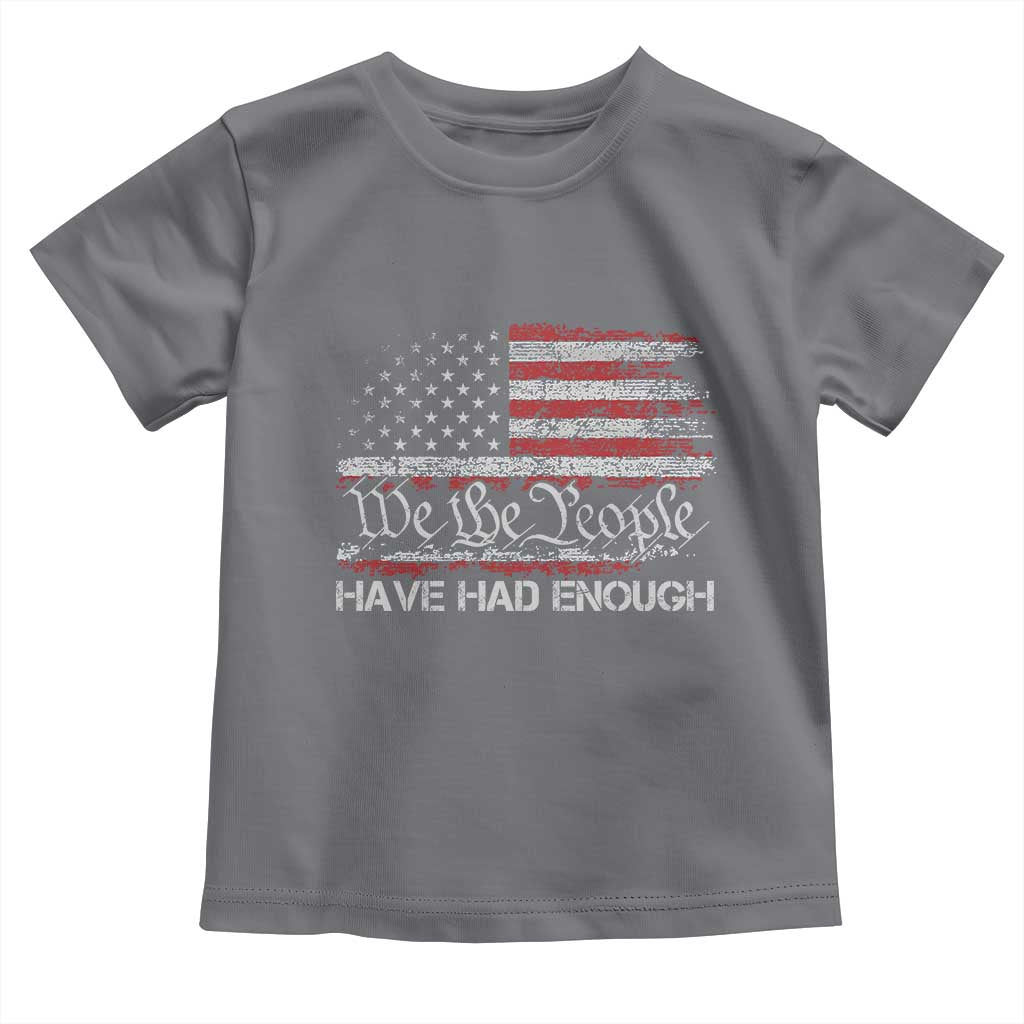 We The People Have Had Enough Toddler T Shirt Vintage Old 1776 Flag