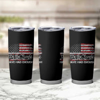 We The People Have Had Enough Tumbler Cup Vintage Old 1776 Flag