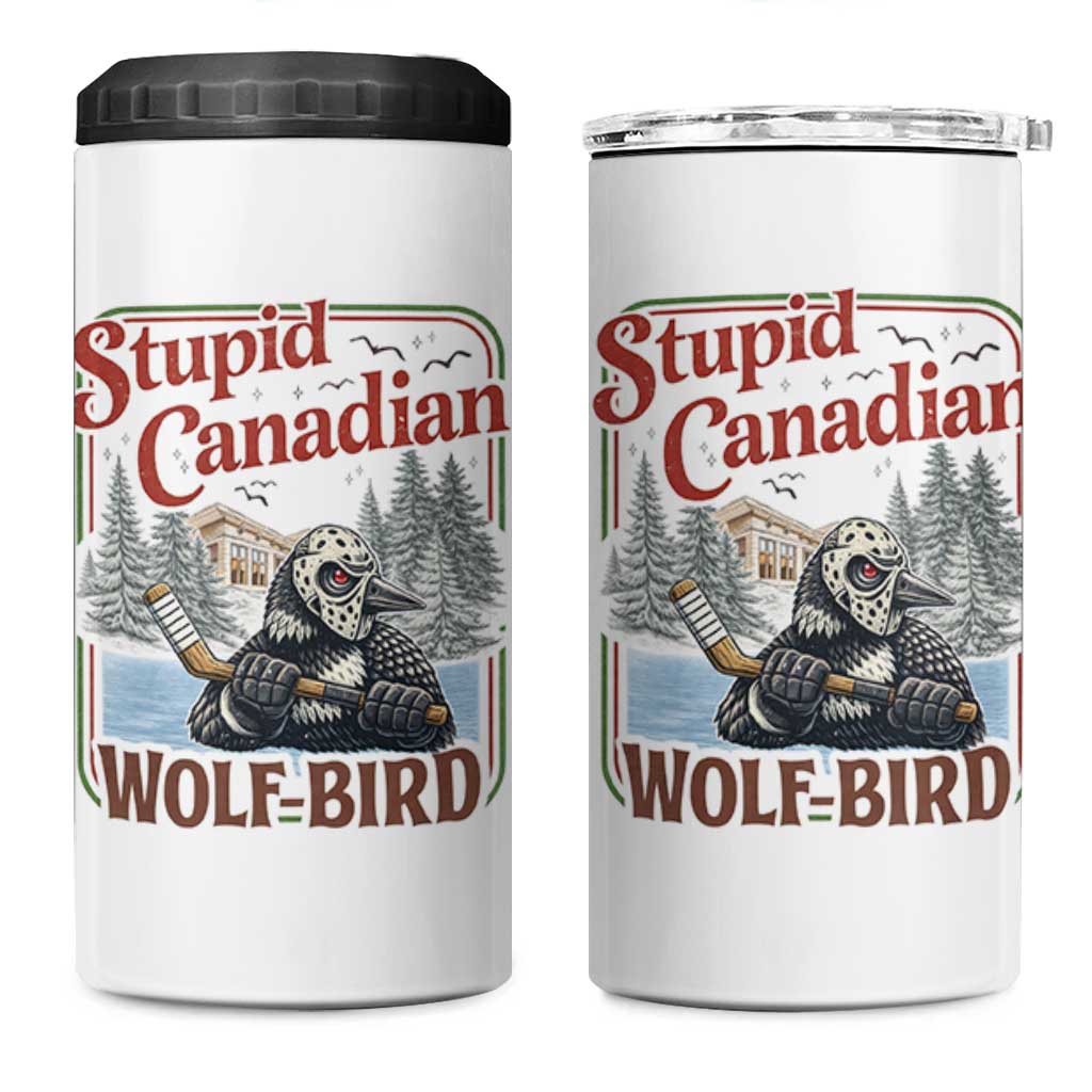 Stupid Canadian Wolf Bird 4 in 1 Can Cooler Tumbler Vintage Heated Hookey Loon Meme