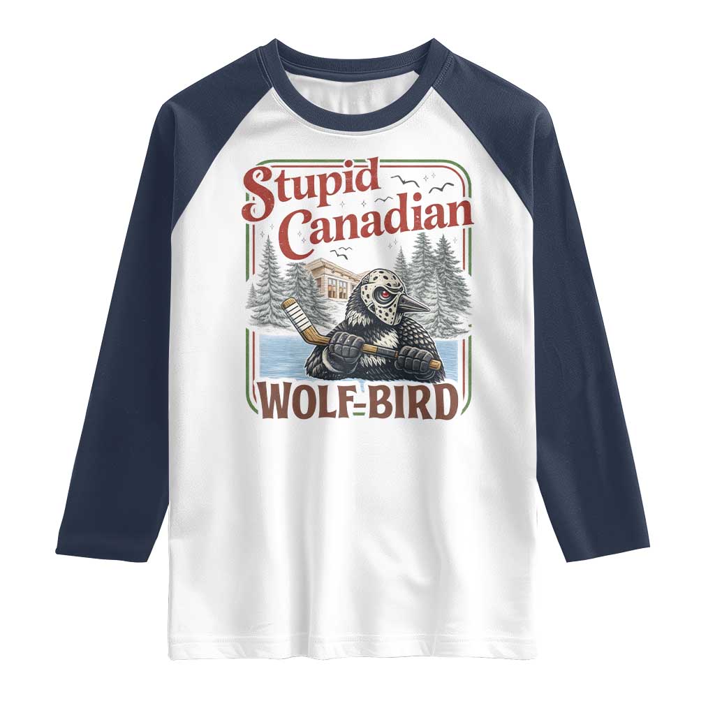 Stupid Canadian Wolf Bird Raglan Shirt Vintage Heated Hookey Loon Meme
