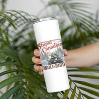 Stupid Canadian Wolf Bird Skinny Tumbler Vintage Heated Hookey Loon Meme