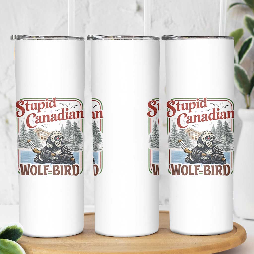 Stupid Canadian Wolf Bird Skinny Tumbler Vintage Heated Hookey Loon Meme
