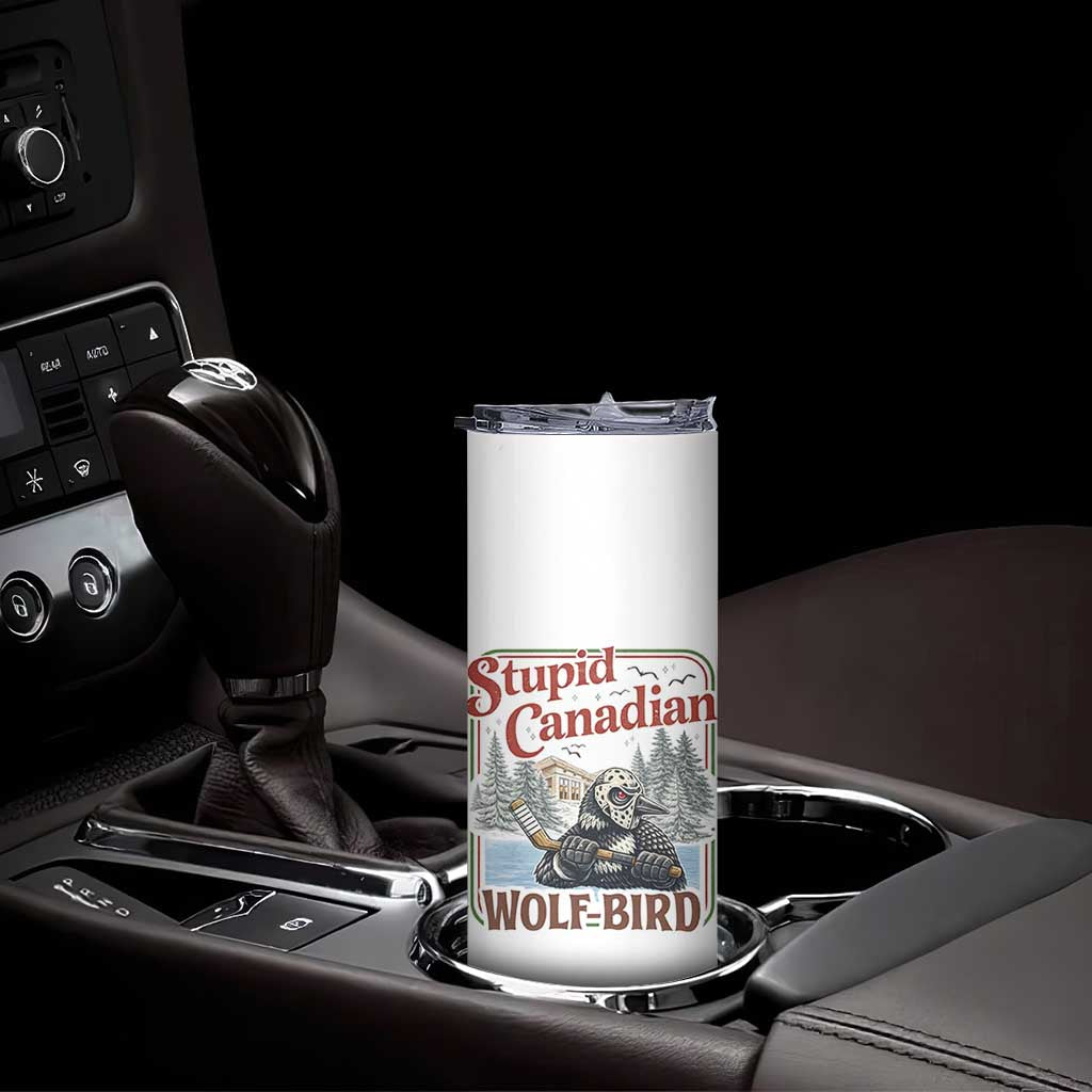 Stupid Canadian Wolf Bird Skinny Tumbler Vintage Heated Hookey Loon Meme