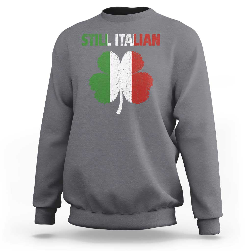 St Patricks Day Still Italian Sweatshirt Funny Retro Shamrock Italy Flag