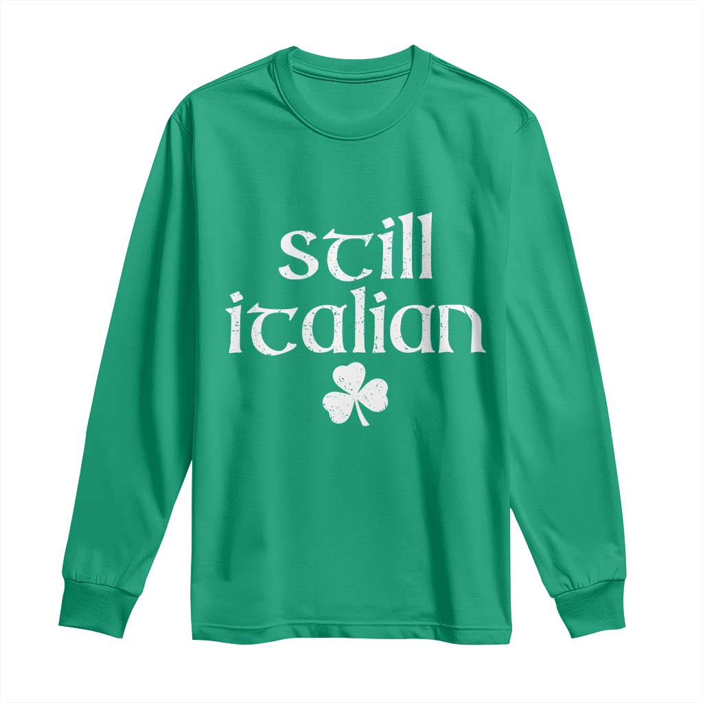 St Patricks Day Still Italian Long Sleeve Shirt Funny Lucky Shamrock Clovers