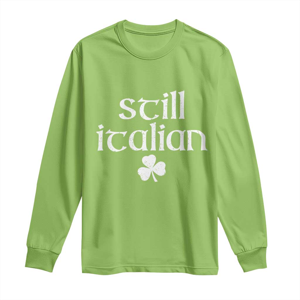 St Patricks Day Still Italian Long Sleeve Shirt Funny Lucky Shamrock Clovers