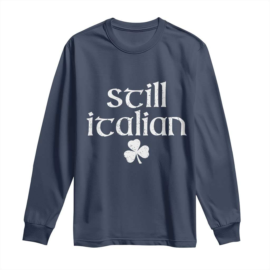 St Patricks Day Still Italian Long Sleeve Shirt Funny Lucky Shamrock Clovers