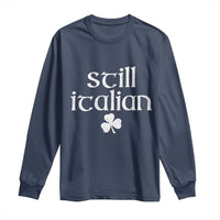 St Patricks Day Still Italian Long Sleeve Shirt Funny Lucky Shamrock Clovers