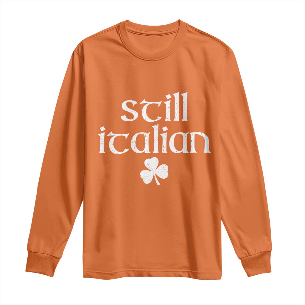 St Patricks Day Still Italian Long Sleeve Shirt Funny Lucky Shamrock Clovers