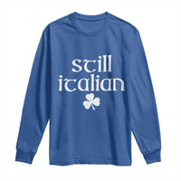 St Patricks Day Still Italian Long Sleeve Shirt Funny Lucky Shamrock Clovers