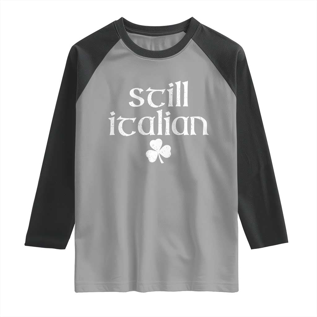 St Patricks Day Still Italian Raglan Shirt Funny Lucky Shamrock Clovers