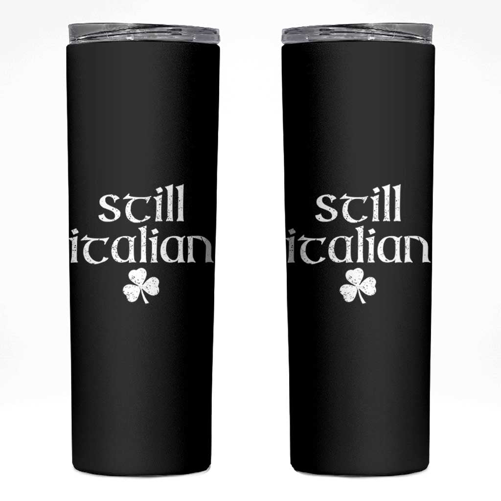 St Patricks Day Still Italian Skinny Tumbler Funny Lucky Shamrock Clovers