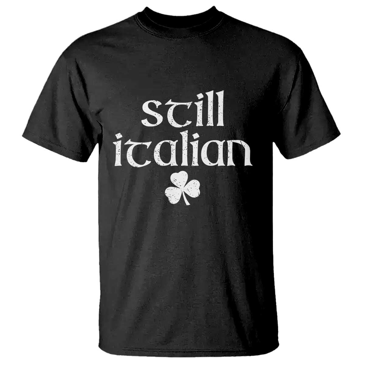 St Patricks Day Still Italian T Shirt Funny Lucky Shamrock Clovers