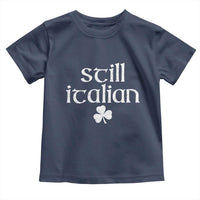 St Patricks Day Still Italian Toddler T Shirt Funny Lucky Shamrock Clovers