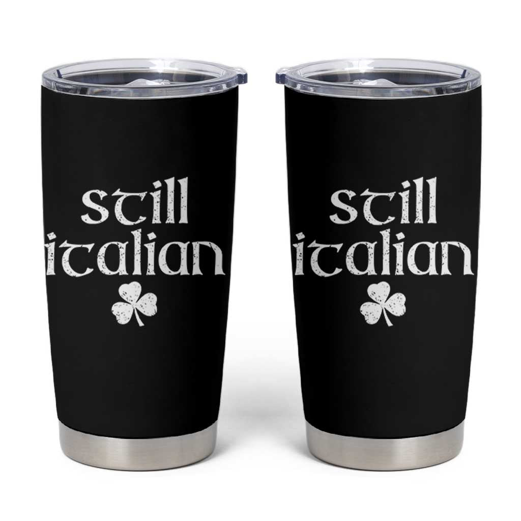 St Patricks Day Still Italian Tumbler Cup Funny Lucky Shamrock Clovers
