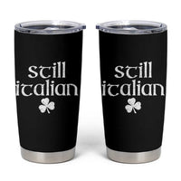 St Patricks Day Still Italian Tumbler Cup Funny Lucky Shamrock Clovers