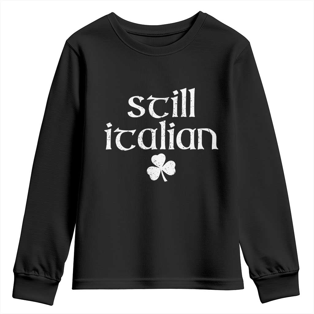 St Patricks Day Still Italian Youth Sweatshirt Funny Lucky Shamrock Clovers